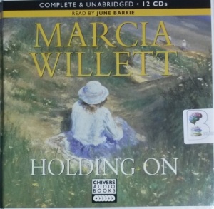 Holding On written by Marcia Willett performed by June Barrie and  on CD (Unabridged)
